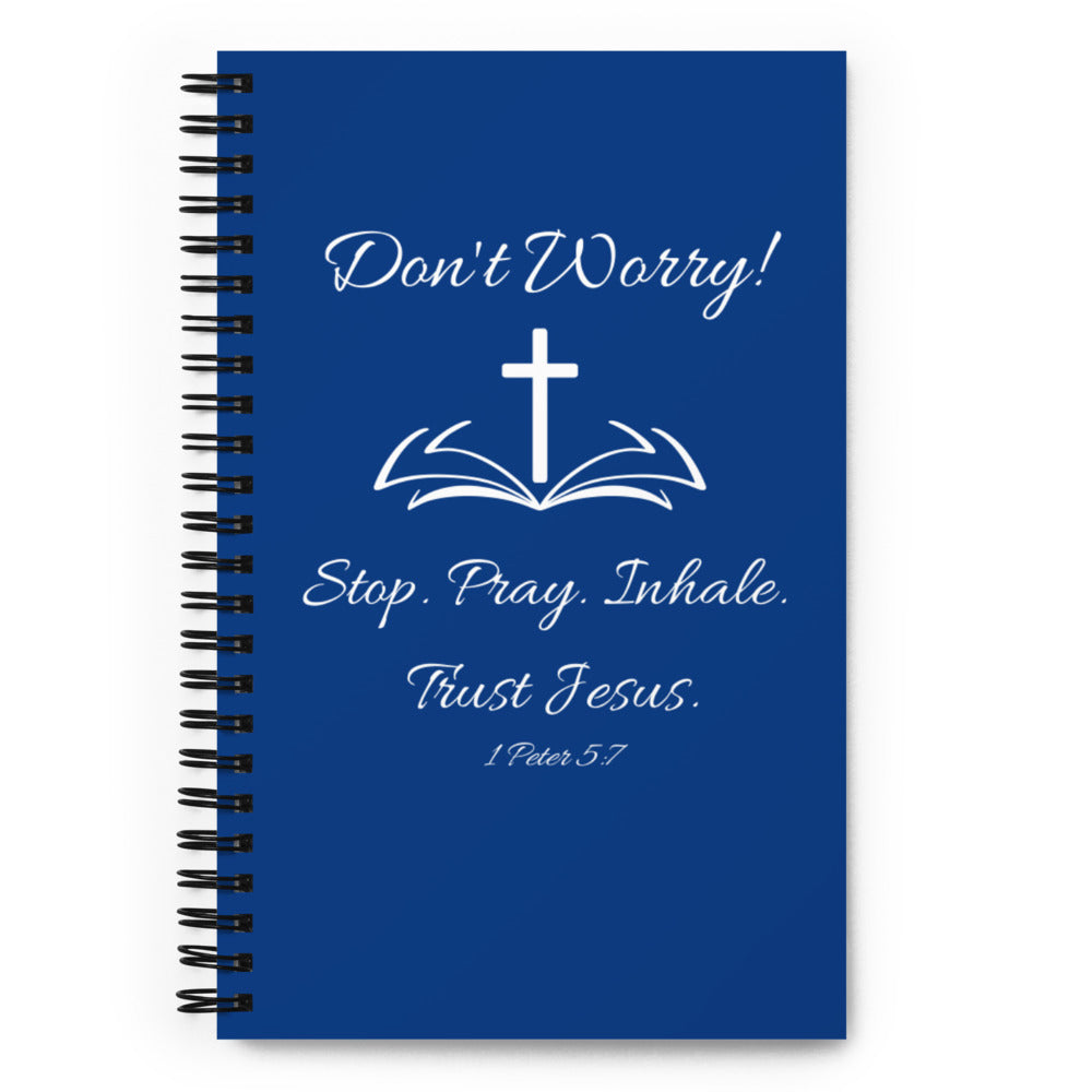 Don't Worry Spiral Notebook