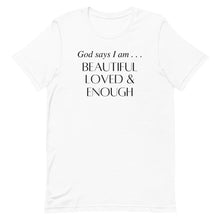 Load image into Gallery viewer, Beautiful Loved &amp; Enough T-Shirt
